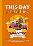 This Day in History: A 365-Day Tour of History's Most Fascinating, Important and Strange Facts and Figures