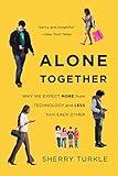 Alone Together: Why We Expect More from Technology and Less from Each Other