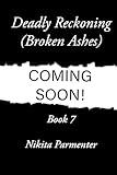 Deadly Reckoning (Broken Ashes) Book 7