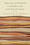 Truth and Power in American Archaeology (Critical Studies in the History of Anthropology)