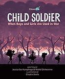 Child Soldier: When Boys and Girls Are Used in War (CitizenKid)