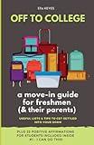 OFF TO COLLEGE: A Move In Guide For Freshmen (& Their Parents). Useful Lists & Tips To Get Settled Into Your Dorm