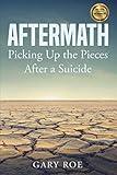 Aftermath: Picking Up the Pieces After a Suicide (Good Grief Series)