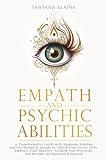 Empath and Psychic Abilities: A Transformative Guide with Shamanic Wisdom and Psychological Insight to Unlock Your Secret Gifts: Embrace Your Shadows, Awaken Your Potential, Become an Empowered Empath