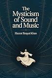 The Mysticism of Sound and Music: The Sufi Teaching of Hazrat Inayat Khan (Shambhala Dragon Editions)