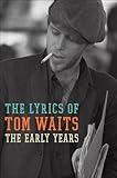 The Early Years: The Lyrics of Tom Waits 1971-1983