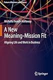 A New Meaning-Mission Fit: Aligning Life and Work in Business (Future of Business and Finance)