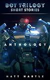 Short Stories Anthology: Bot Trilogy -- Short Stories