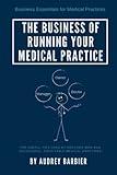 The Business of Running Your Medical Practice (Business Essentials for Medical Practices)