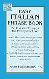 Easy Italian Phrase Book: 770 Basic Phrases for Everyday Use (Dover Language Guides Italian)