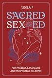 Sacred Sex Ed: for presence, pleasure, & purposeful relating