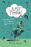 Just Think: Philosophy Puzzles for Children Aged 9 to 90 (Just Think Books)