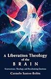 A Liberation Theology of the Brain: Neuroscience, Theology, and Decolonizing Emotions