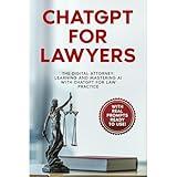 ChatGPT for Lawyers: "The Digital Attorney: Learning and Mastering AI with ChatGPT for Law Practice"