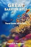 GREAT BARRIER REEF Travel Guide 2024-2025: Adventure Awaits Beneath the Waves