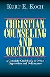 Christian Counseling and Occultism: A Complete Guidebook to Occult Oppression and Deliverance