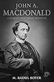 John A. Macdonald: Canada's First Prime Minister