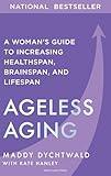 Ageless Aging: A Woman’s Guide to Increasing Healthspan, Brainspan, and Lifespan