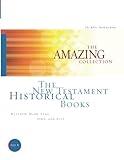 The New Testament Historical Books: Matthew, Mark, Luke, John, and Acts (The Amazing Collection: The Bible, Book by Book)