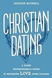 Christian Dating: A Young Professional’s Guide to Navigating Love After College