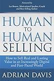 Human to Human Selling: How to Sell Real and Lasting Value in an Increasingly Digital and Fast-Paced World