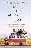 On the Hippie Trail: Istanbul to Kathmandu and the Making of a Travel Writer