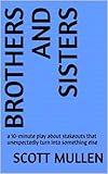 BROTHERS AND SISTERS: a 10-minute play about stakeouts that unexpectedly turn into something else (Teen Short Play Singles)