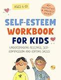 Self-Esteem Workbook for Kids: Understanding Feelings, Self-Compassion and Coping Skills