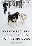 The Wolf Lover’s Guide to Raising Dogs