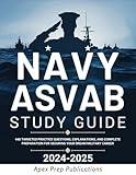 Navy Asvab Study Guide 2024-2025: 440 Targeted Practice Questions, Explanations, and Complete Preparation for Securing Your Dream Military Career