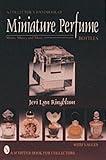 A Collector's Handbook of Miniature Perfume Bottles: Minis, Mates and More (Schiffer Book for Collectors With Value Guide)