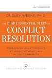 The Eight Essential Steps to Conflict Resolution: Preseverving Relationships at Work, at Home, and in the Community