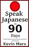 Speak Japanese in 90 Days: A Self Study Guide to Becoming Fluent