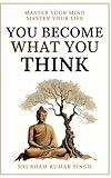 You Become What You think: Insights to Level Up Your Happiness, Personal Growth, Relationships, and Mental Health