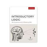 Introductory Logic: The Fundamentals of Thinking Well Student Edition (Canon Logic)