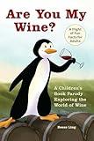 Are You My Wine?: A Children's Book Parody for Adults Exploring the World of Wine