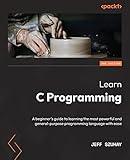 Learn C Programming: A beginner's guide to learning the most powerful and general-purpose programming language with ease, 2nd Edition