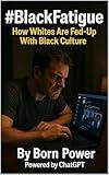 #BlackFatigue: How Whites Are Fed-Up With Black Culture