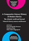 A Comparative Literary History of Modern Slavery: The Atlantic World and Beyond; Slavery. Volume II: Memory and Literature (Comparative History of Literatures in European Languages, 37)