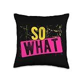 SO WHAT Distressed Text Attitude Edgy Statement Funny Throw Pillow