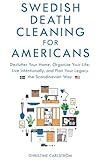 Swedish Death Cleaning for Americans: Declutter Your Home, Organize Your life, Live Intentionally, and Plan Your Legacy the Scandinavian Way