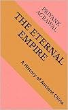 The Eternal Empire: A History of Ancient China (Civilizations of the past Book 4)