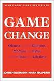 Game Change: Obama and the Clintons, McCain and Palin, and the Race of a Lifetime
