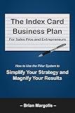 The Index Card Business Plan For Sales Pros and Entrepreneurs: How to Use the Pillar System to Simplify Your Strategy and Magnify Your Results