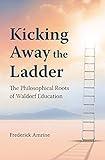 Kicking Away the Ladder: The Philosophical Roots of Waldorf Education