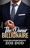 The Donor Billionaire: A Fake Relationship Romance (The Frazer Family Book 1)