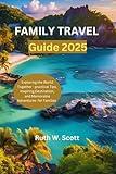 Family travel guide 2025: Exploring the world together: practical tips, inspiring destinations, and memorable adventures for families.