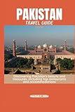 PAKISTAN TRAVEL GUIDE 2024: Discovering Pakistan's beauty and treasures, including top restaurants and accommodations