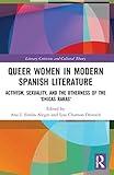 Queer Women in Modern Spanish Literature: Activism, Sexuality, and the Otherness of the 'Chicas Raras' (Literary Criticism and Cultural Theory)