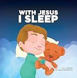 With Jesus I Sleep: A Christian children's book on rest and trust, featuring Bible stories and prayers for kids in homeschool, Sunday School, and preschool ... for ages 3 to 8 (With Jesus Series 13)